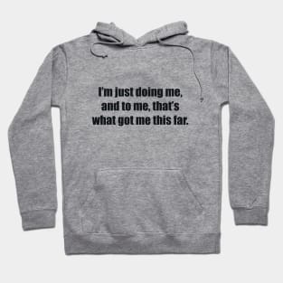 I’m just doing me, and to me, that’s what got me this far. Hoodie